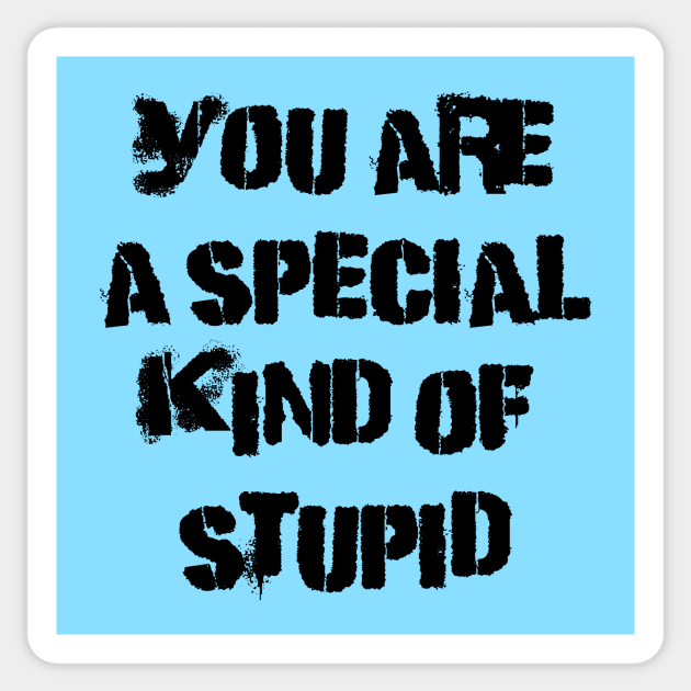 You are a special kind of stupid Sticker by Stupid Coffee Designs